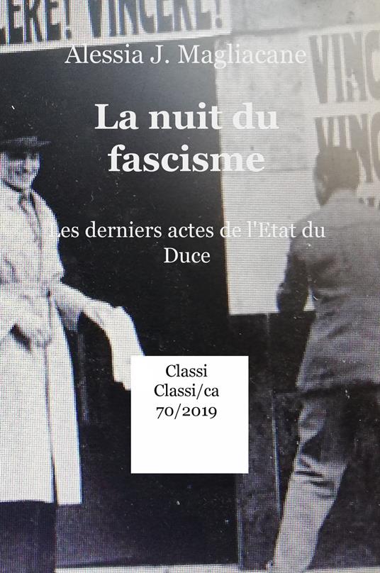 La nuit du fascisme. Les derniers actes de l'Etat du Duce - Alessia J. Magliacane - copertina
