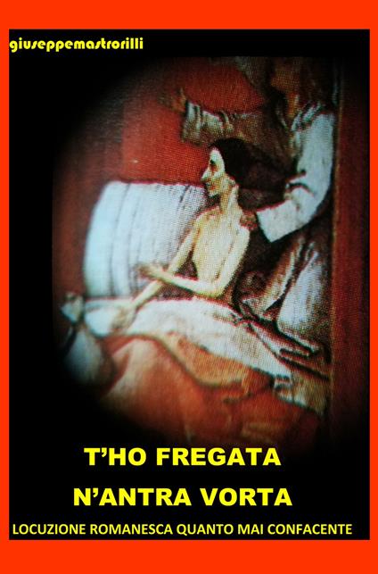 T'ho fregata n'antra vorta. Locuzione romanesca quanto mai confacente - Giuseppe Mastrorilli - copertina