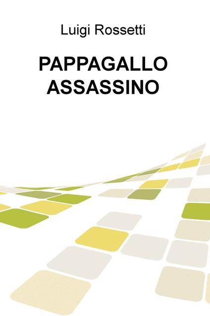 Pappagallo assassino - Luigi Rossetti - copertina