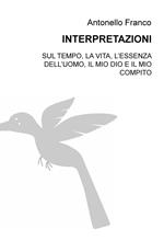Interpretazioni. Sul tempo, la vita, l'essenza dell'uomo, il mio dio e il mio compito