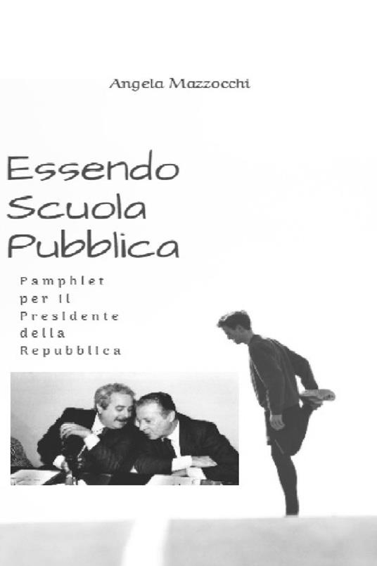 Essendo scuola pubblica. Pamphlet per la Presidenza della Repubblica Italiana - Angela Mazzocchi - ebook