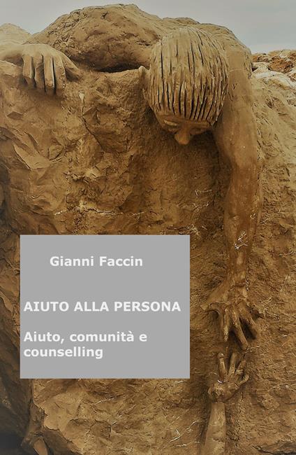 Aiuto alla persona. Aiuto, comunita e counselling - Gianni Faccin - copertina