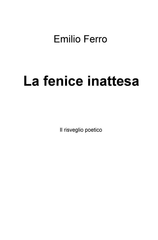 La fenice inattesa. Il risveglio poetico - Emilio Ferro - copertina