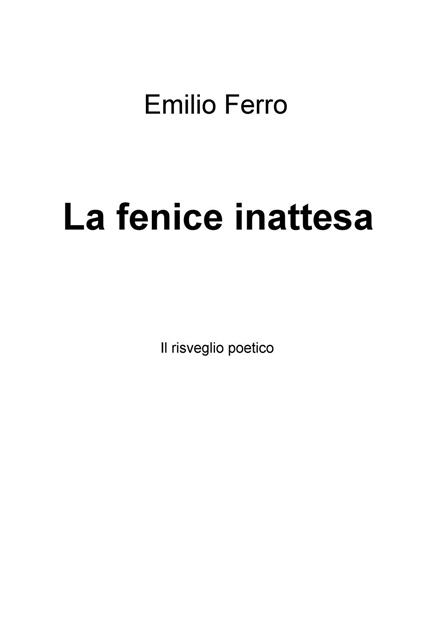 La fenice inattesa. Il risveglio poetico - Emilio Ferro - copertina