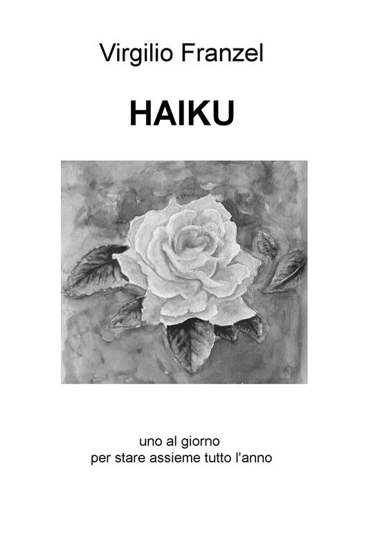 Haiku. Uno al giorno per stare assieme tutto l'anno. Ediz. italiana, inglese e francese - Virgilio Franzel - copertina