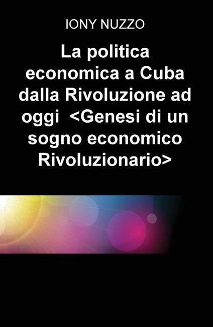 La politica economica a Cuba dalla Rivoluzione a oggi. Genesi di un sogno economico rivoluzionario - Iony Nuzzo - copertina