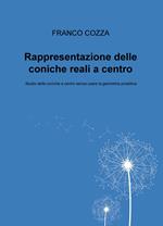 Rappresentazione delle coniche reali a centro. Studio delle coniche a centro senza usare la geometria proiettiva