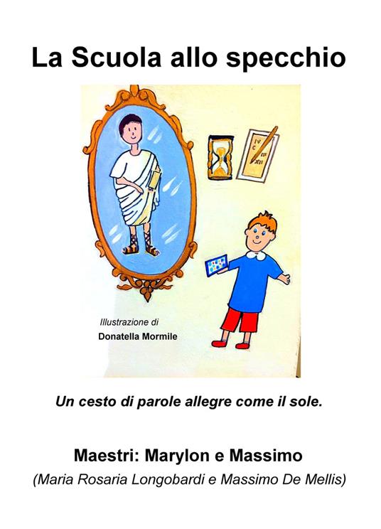 La scuola allo specchio. Un cesto di parole allegre come il sole - Maria Rosaria Longobardi,Massimo De Mellis - copertina