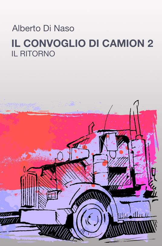 Il convoglio di camion. Vol. 2: ritorno, Il. - Alberto Di Naso - copertina