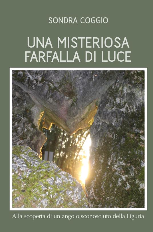 Una misteriosa farfalla di luce. Alla scoperta di un angolo sconosciuto della Liguria - Sondra Coggio - copertina