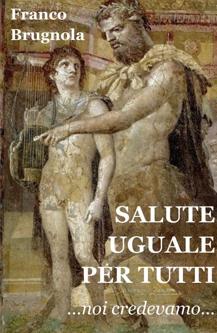 Salute uguale per tutti. Noi credevamo... - Franco Brugnola - copertina