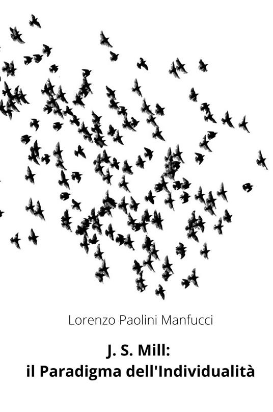 J. S. Mill: il paradigma dell'individualità - Lorenzo Paolini Manfucci - copertina