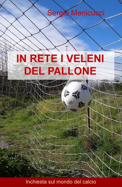 In rete veleni pallone. Inchiesta sul mondo del calcio - Sergio Menicucci - copertina