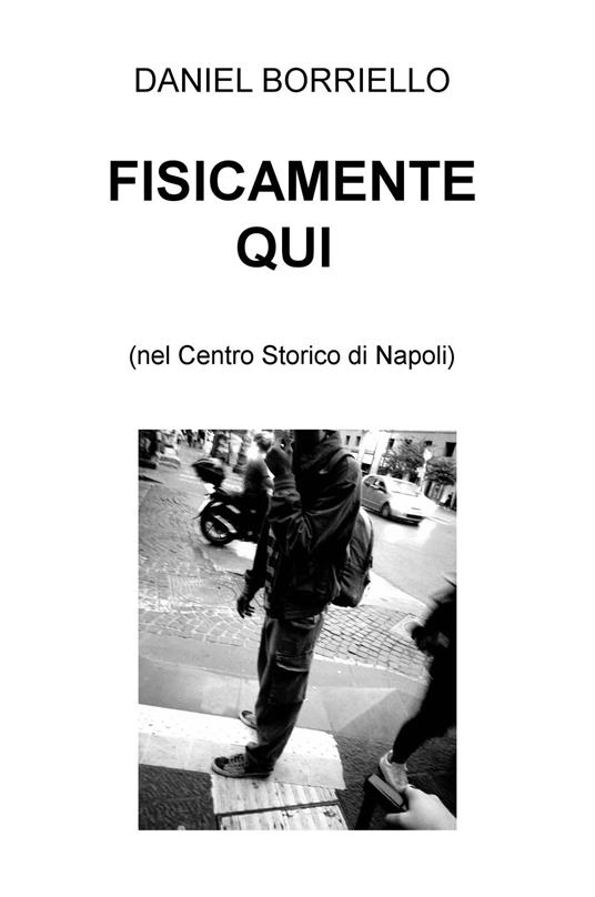 Fisicamente qui (nel centro storico di Napoli) - Daniel Borriello - copertina