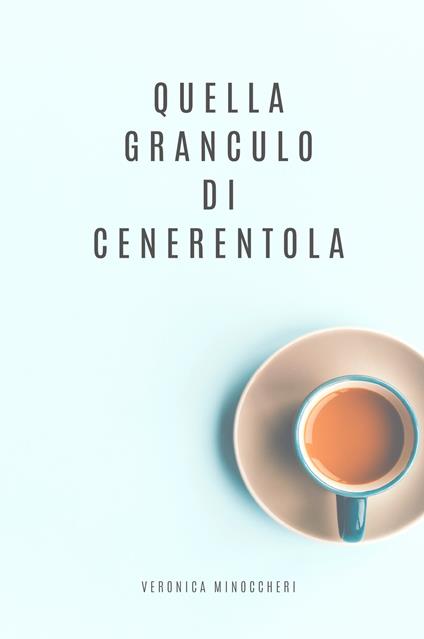 Quella granculo di Cenerentola - Veronica Minoccheri - copertina