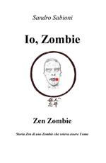 Io, Zombie. Zen Zombie. Storia zen di uno zombie che voleva essere uomo