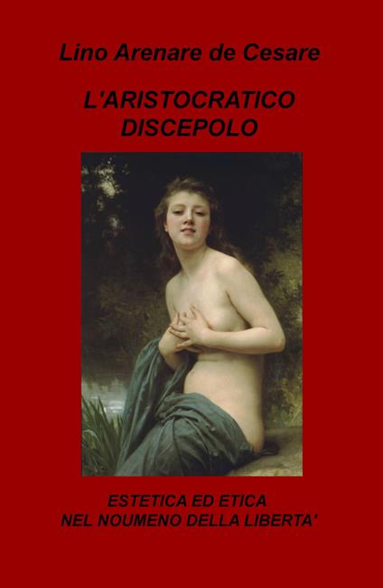 L' aristocratico discepolo. Estetica ed etica nel noumeno della libertà - Lino Arenare Zullo - copertina