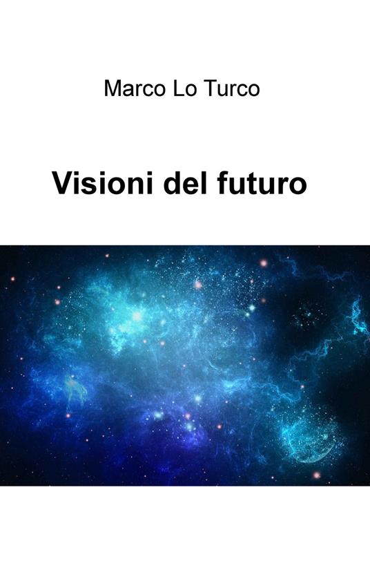 Visioni del futuro - Marco Lo Turco - copertina