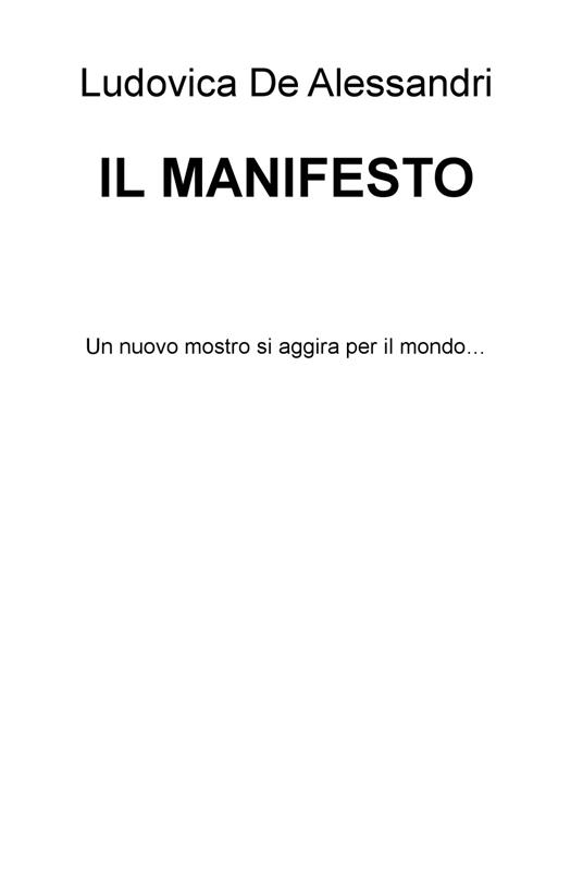 Il Manifesto. Un nuovo mostro si aggira per il mondo... - Ludovica De Alessandri - copertina