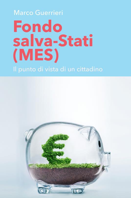 Fondo salva-Stati (MES). Il punto di vista di un cittadino - Marco Guerrieri - copertina