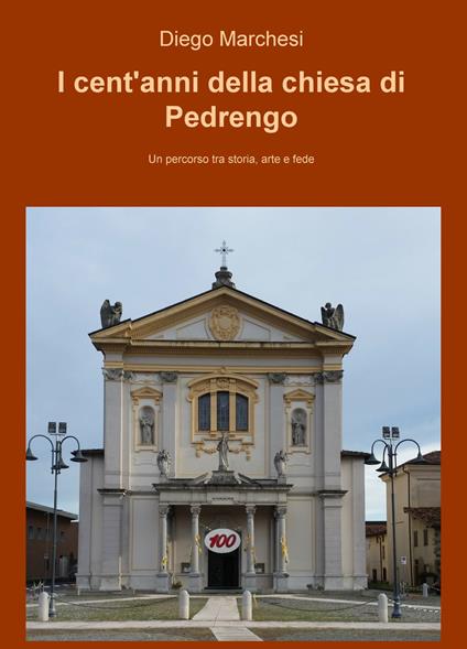 I cent'anni della chiesa di Pedrengo. Un percorso tra storia, arte e fede - Diego Marchesi - copertina