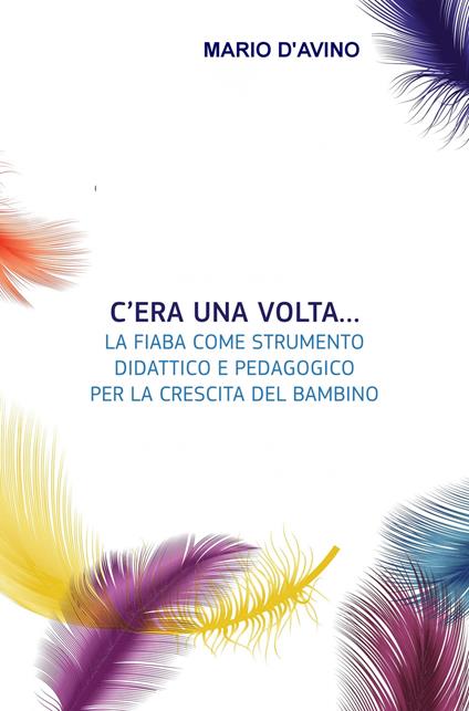 C'era una volta... La fiaba come strumento didattico e pedagogico per la crescita del bambino - Mario D'Avino - copertina