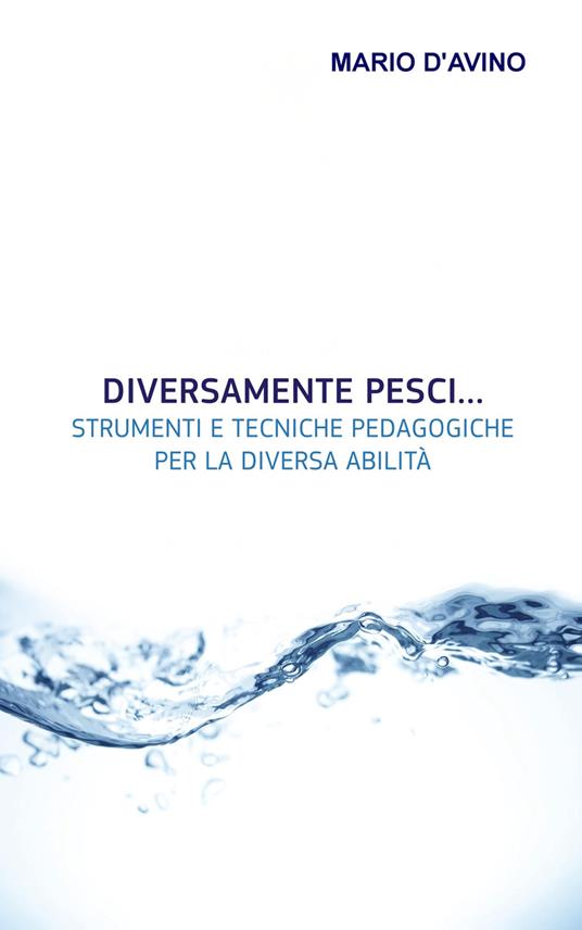 Diversamente pesci... Strumenti e tecniche pedagogiche per la diversa abilità - Mario D'Avino - copertina