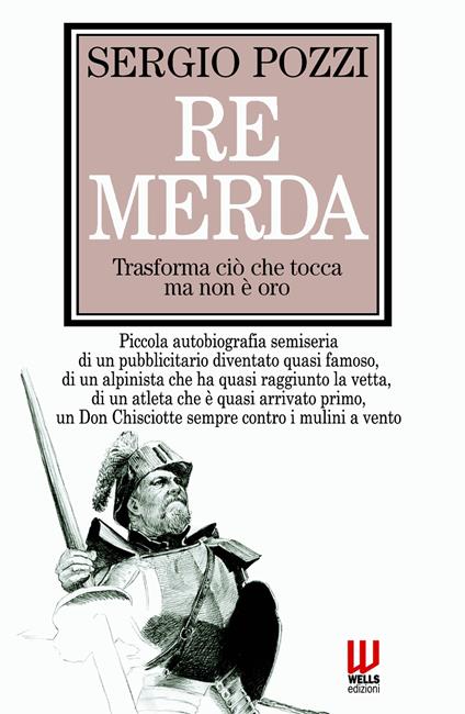 Re Merda. trasforma ciò che tocca ma non e oro - Sergio Pozzi - copertina