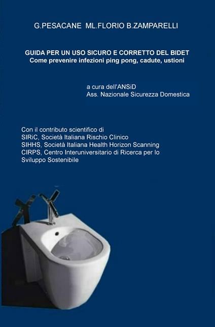 Guida ad un uso corretto e sicuro del bidet. Come prevenire infezioni ping pong, cadute ed ustioni - Gabriella Pesacane,Maria Laura Florio,Bruno Zamparelli - copertina