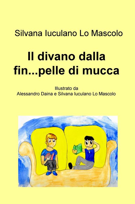 Il divano dalla fin...pelle di mucca. La fantasia in otto brevi racconti - Silvana Iuculano Lo Mascolo - copertina