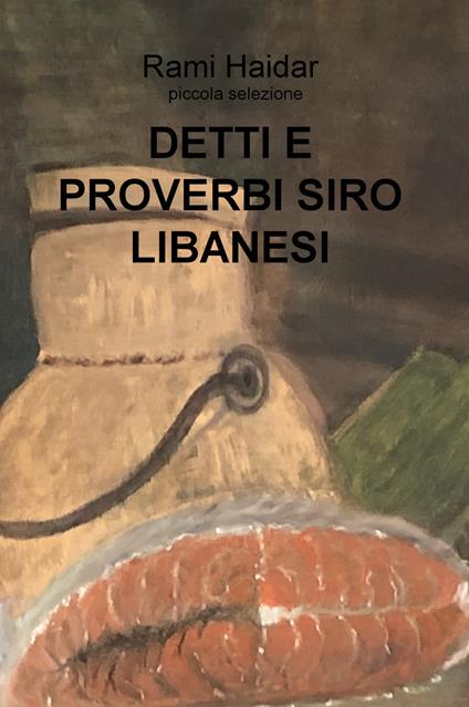 Detti e proverbi siro libanesi. Piccola selezione - Rami Haidar - copertina