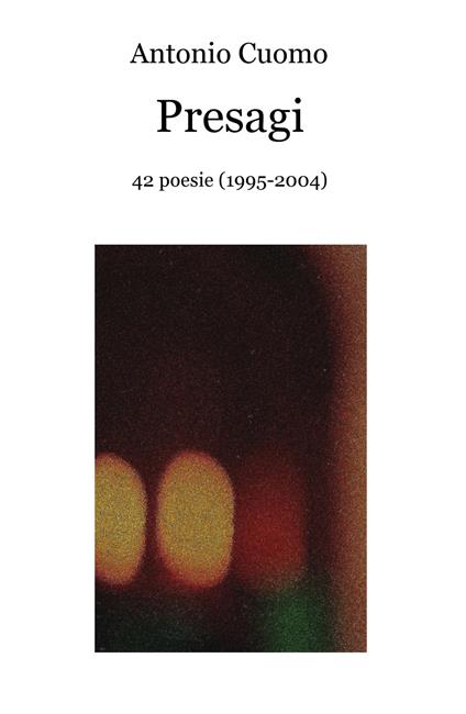 Presagi. 42 poesie (1995-2004) - Antonio Cuomo - copertina