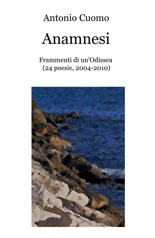 Anamnesi. Frammenti di un'odissea - Antonio Cuomo - copertina