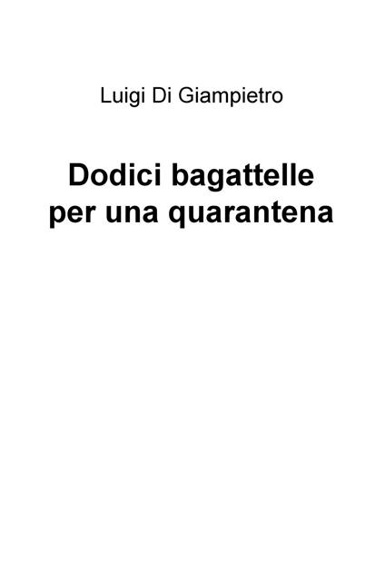 Dodici bagattelle per una quarantena - Luigi Di Giampietro - copertina