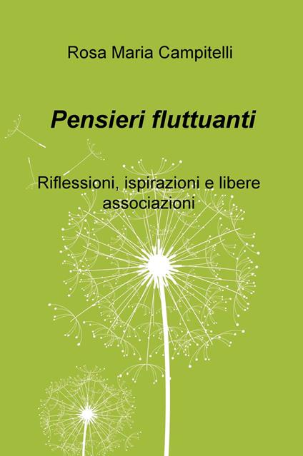 Pensieri fluttuanti. Riflessioni, ispirazioni e libere associazioni - Rosa Maria Campitelli - copertina