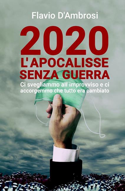 2020 L'apocalisse senza guerra. Ci svegliammo all'improvviso e ci accorgemmo che tutto era cambiato - Flavio D'Ambrosi - ebook