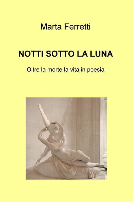 Notti sotto la luna. Oltre la morte la vita in poesia - Marta Ferretti - copertina