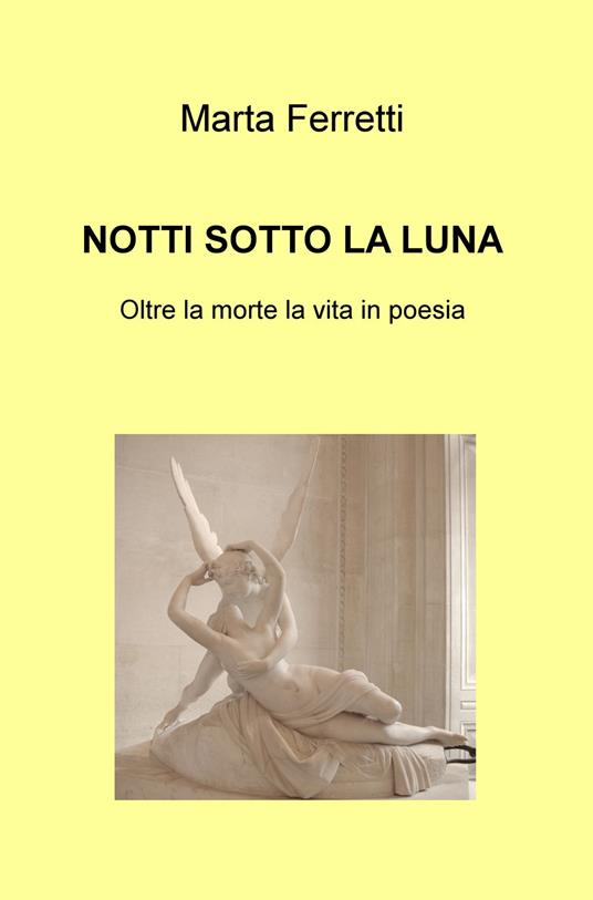 Notti sotto la luna. Oltre la morte la vita in poesia - Marta Ferretti - copertina