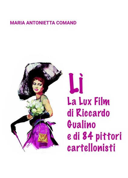 Lì. La Lux Film di Riccardo Gualino e di 84 pittori cartellonisti - Maria Antonietta Comand - copertina