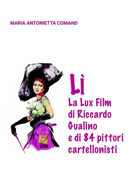 Lì. La Lux Film di Riccardo Gualino e di 84 pittori cartellonisti - Maria Antonietta Comand - copertina