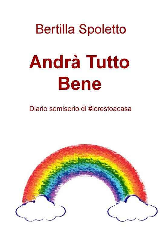 Andrà tutto bene. Diario semiserio di #iorestoacasa - Bertilla Spoletto - copertina