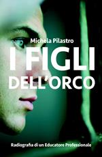 I figli dell'orco. Radiografia di un educatore professionale