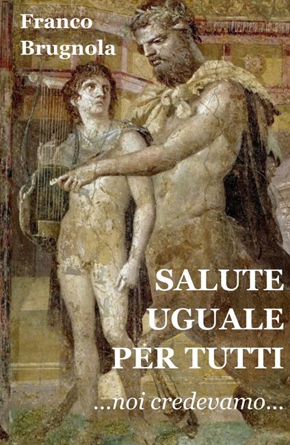 Salute uguale per tutti. Noi credevamo... - Franco Brugnola - copertina