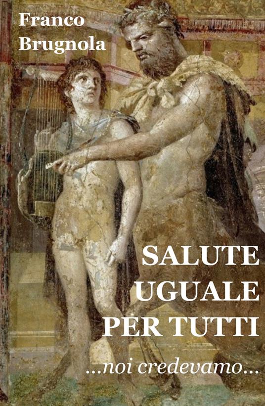 Salute uguale per tutti. Noi credevamo... - Franco Brugnola - copertina