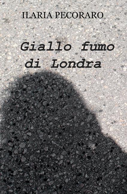 Giallo fumo di Londra - Ilaria Pecoraro - copertina