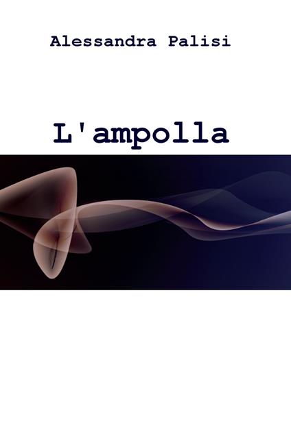 L' ampolla dei sorrisi - Alessandra Palisi - copertina