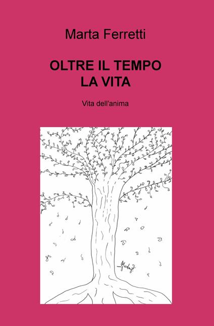 Oltre il tempo la vita. Vita dell'anima - Marta Ferretti - copertina