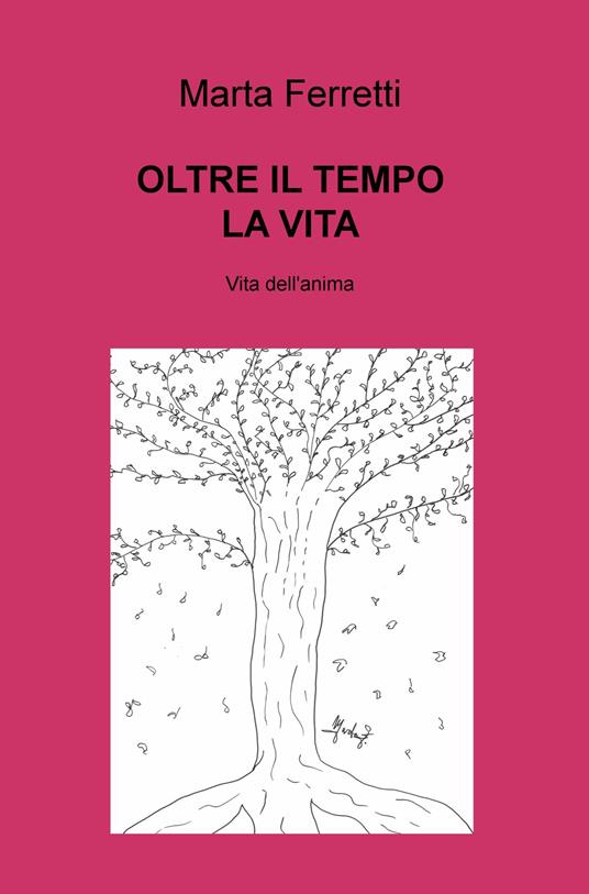 Oltre il tempo la vita. Vita dell'anima - Marta Ferretti - copertina