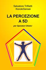 La percezione a 5D per operatori olistici