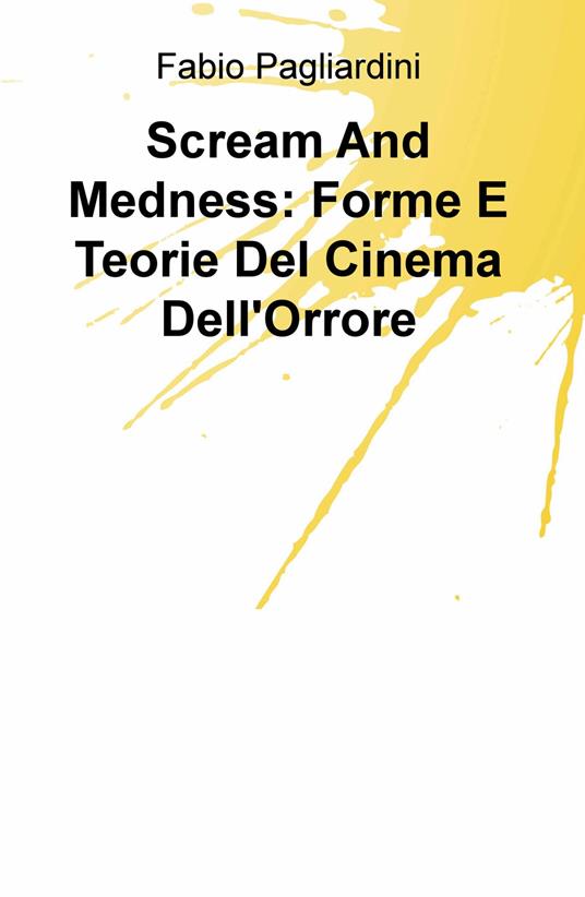 Scream and medness: forme e teorie del cinema dell'orrore - Fabio Pagliardini - copertina